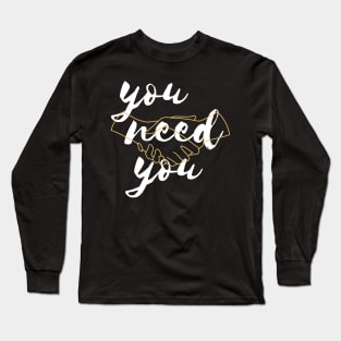 You Need You Long Sleeve T-Shirt